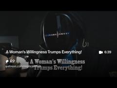A Woman's Willingness Trumps Everything!