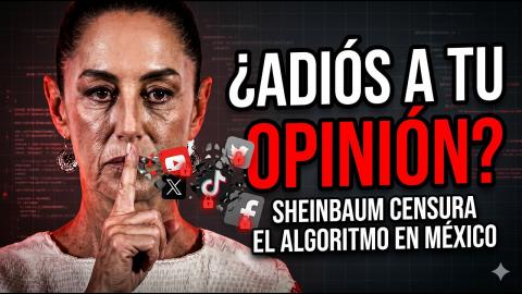¿ADIÓS A TU OPINIÓN? Sheinbaum Quiere Censurar El Algoritmo En México
