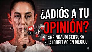 ¿ADIÓS A TU OPINIÓN? Sheinbaum Quiere Censurar El Algoritmo En México
