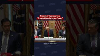 President Trump on Iran: "They're negotiating on fumes."