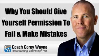 Why You Should Give Yourself Permission To Fail & Make Mistakes