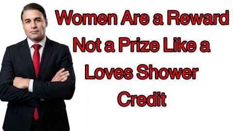 Women Are a Reward Not The Prize
