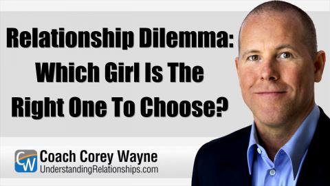 Relationship Dilemma: Which Girl Is The Right One To Choose?