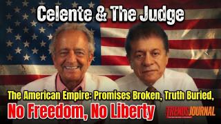 The American Empire: Promises Broken, Truth Buried, No Liberty, No Freedom | Celente & The Judge