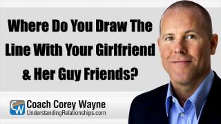 Where Do You Draw The Line With Your Girlfriend & Her Guy Friends?