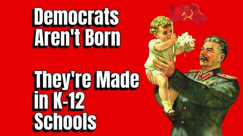 Democrats Aren't Born.  They're Made by K-12 Teachers.