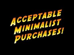 Acceptable Minimalist Purchases!