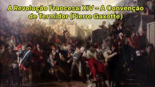 A Revolução Francesa: XIV - A Convenção de Termidor (Pierre Gaxotte)