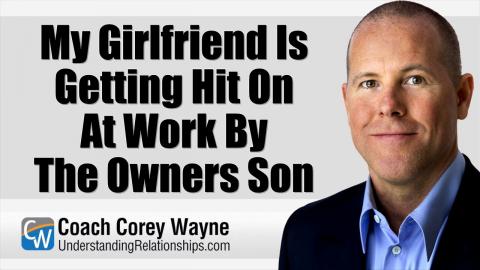 My Girlfriend Is Getting Hit On At Work By The Owners Son