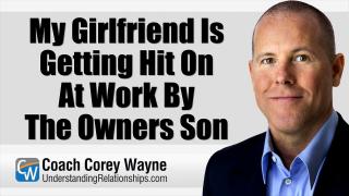 My Girlfriend Is Getting Hit On At Work By The Owners Son