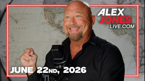 FULL ALEX JONES SHOW — 6/22/26