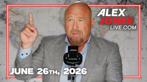 FULL ALEX JONES SHOW — 6/26/26