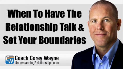 When To Have The Relationship Talk & Set Your Boundaries