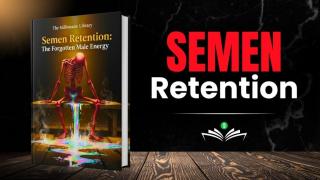 Semen Retention: The Forgotten Male Energy | Discipline and Focus for Men