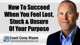 How To Succeed When You Feel Lost, Stuck & Unsure Of Your Purpose