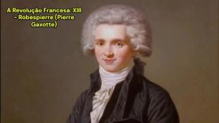 A Revolução Francesa: XIII - Robespierre (Pierre Gaxotte)