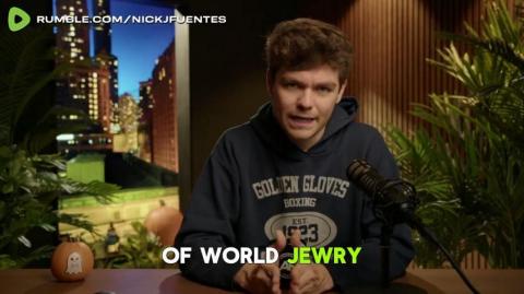 Nick Fuentes: “All the elite sectors in society are thoroughly infiltrated by agents working on..."