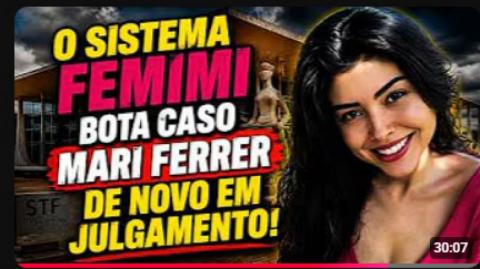 CASO MARI FERRER: SISTEMA ANTI-HOMEM FAZ COM QUE O CASO SEJA REABERTO! A MISANDRIA EM SEU MÁXIMO!