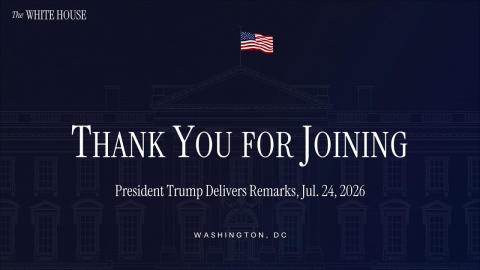 President Trump Delivers Remarks, Jul. 24, 2026