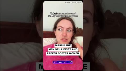Masculine Men Still Exist And Prefer Softer WOMEN