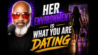 You Are NOT In A Relationship With Her, You're In A Relationship With Her Environment