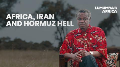 Lumumba’s Africa | Africa, Iran and Hormuz Hell
