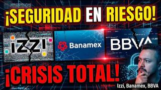 Crisis en Izzi, Banamex y BBVA: ¿Tu seguridad está en riesgo?