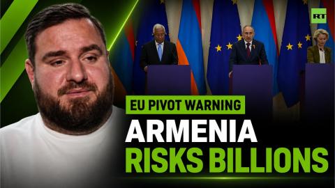 'There is no alternative to the Russian market' – Armenia warned over EU pivot