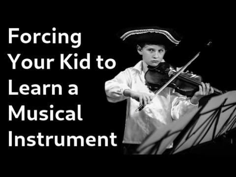 Forcing Your Kid to Learn a Musical Instrument