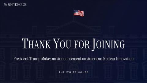 President Trump Makes an Announcement on American Nuclear Innovation