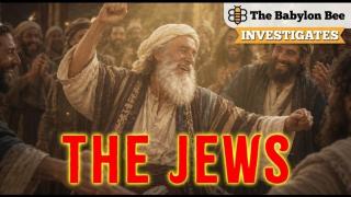 The Jewish People: The Babylon Bee Investigates