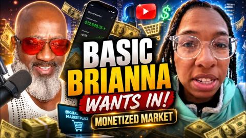 Basic Brianna Wants To Enter The MONETIZED Market Place