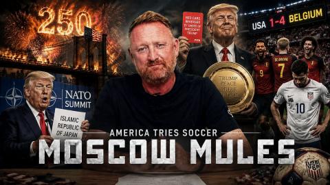 Moscow Mules | America Tries Soccer (And Other Things They Don’t Understand)