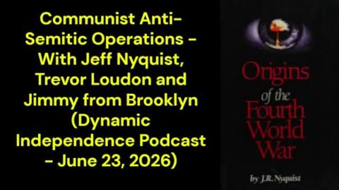 Communist Anti-Semitic Operations (Dynamic Independence Podcast - June 23, 2026)