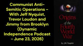 Communist Anti-Semitic Operations (Dynamic Independence Podcast - June 23, 2026)