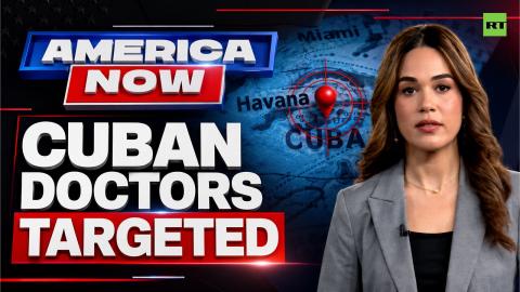 America Now | Trump admin seeks to restrict Cuban doctors aiding impoverished countries