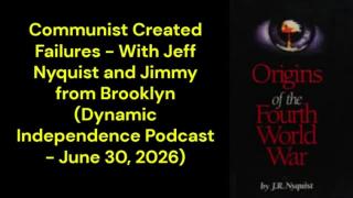 Communist Created Failures - With Jeff Nyquist and Jimmy from Brooklyn (Dynamic Independence Podcast - June 30, 2026)