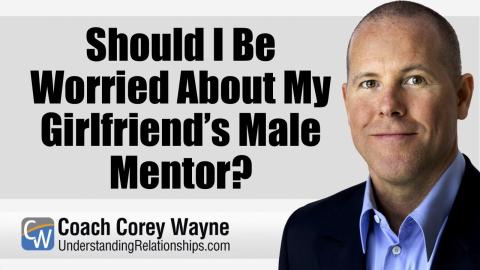 Should I Be Worried About My Girlfriend’s Male Mentor?