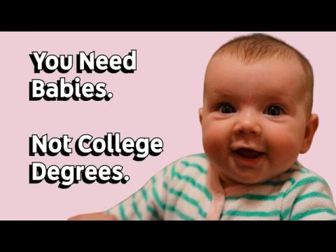 You Need Babies.  Not College Degrees.