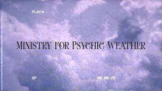 MINISTRY FOR PSYCHIC WEATHER – Episode 7