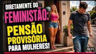O ATAQUE DO SISTEMA GINOFEMINISTA CONTINUA! HOMENS PAGARÃO PENSÃO PROVISÓRIA COMO MEDIDA PROTETIVA!