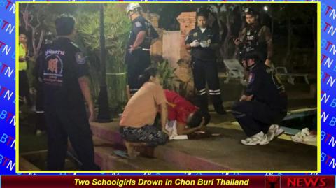 Two Schoolgirls Drown in Chon Buri Thailand
