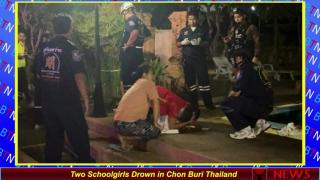 Two Schoolgirls Drown in Chon Buri Thailand