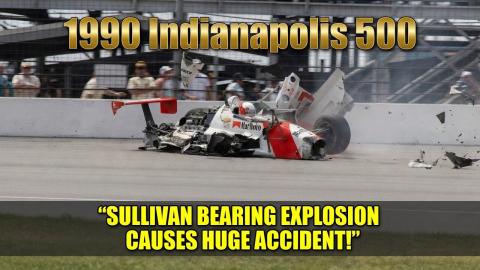 1990 Indianapolis 500 - Sullivan Bearing explosion causes HUGE accident!