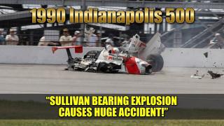 1990 Indianapolis 500 - Sullivan Bearing explosion causes HUGE accident!