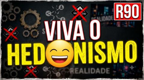 R90 - HEDONISMO! MEU PRAZER ACIMA DE TUDO.
