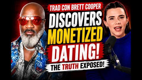 Trad Con Brett Cooper DISCOVERS Monetized Dating!