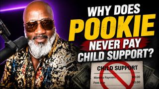 Why Does Pookie Never Pay Child Support