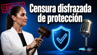 CENSURA: El Plan de Sheinbaum Disfrazado de "Protección" (Y Cómo Evitarlo)
