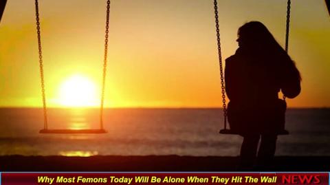 Why Most Femons Today Will Be Alone When They Hit The Wall